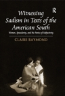 Image for Witnessing sadism in texts of the American South: women, specularity, and the poetics of subjectivity