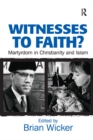 Image for Witnesses to faith?: martyrdom in Christianity and Islam