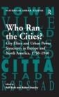 Image for Who ran the cities?: city elites and urban power structures in Europe and North America, 1750-1940
