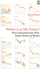 Image for Welfare in an idle society?: reinventing retirement, work, wealth, health and welfare