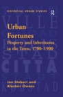Image for Urban fortunes: property and inheritance in the town, 1700-1900