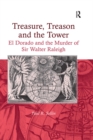 Image for Treasure, treason and the tower: El Dorado and the murder of Sir Walter Raleigh
