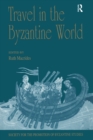 Image for Travel in the Byzantine World: Papers from the Thirty-Fourth Spring Symposium of Byzantine Studies, Birmingham, April 2000
