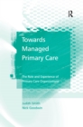 Image for Towards managed primary care: the role and experience of primary care organizations