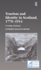 Image for Tourism and identity in Scotland, 1770-1914: creating Caledonia