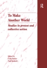 Image for To make another world: studies in protest and collective action