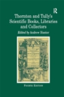 Image for Thornton and Tully&#39;s scientific books, libraries and collectors: a study of bibliography and the book trade in relation to the history of science
