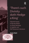 Image for There&#39;s such divinity doth hedge a king: selected essays of Nicolas Wyatt on royal ideology in Ugaritic and Old Testament literature