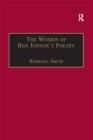 Image for The Women of Ben Jonson&#39;s Poetry: Female Representations in the Non-Dramatic Verse