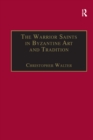 Image for The warrior saints in Byzantine art and tradition