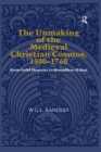 Image for The unmaking of the medieval Christian cosmos, 1500-1760: from solid heavens to boundless AEther