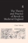 Image for The theory and practice of revolt in medieval England