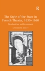 Image for The style of the state in French theater, 1630-1660: neoclassicism and government