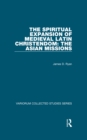 Image for The spiritual expansion of medieval Latin Christendom: the Asian missions : Volume 11