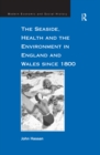 Image for The Seaside, Health and the Environment in England and Wales since 1800