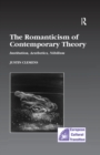 Image for The Romanticism of contemporary theory: institutions, aesthetics, nihilism