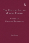 Image for The Rise and Fall of Modern Empires, Volume II: Colonial Knowledges