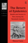 Image for The return of epidemics: health and society in Peru during the twentieth century