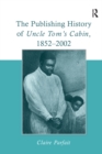 Image for The Publishing History of Uncle Tom&#39;s Cabin, 1852-2002