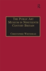 Image for The public art museum in nineteenth century Britain: the development of the National Gallery