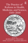 Image for The practice of reform in health, medicine, and science 1500-2000: essays for Charles Webster