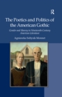 Image for The Poetics and Politics of the American Gothic: Gender and Slavery in Nineteenth-Century American Literature