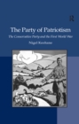 Image for The party of patriotism: the Conservative Party and the First World War