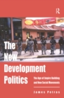 Image for The new development politics: the age of empire building and new social movements