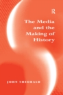 Image for The media and the making of history