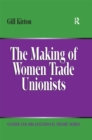 Image for The making of women trade unionists