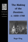 Image for The Making of the Dentiste, c. 1650-1760