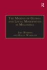 Image for The making of global and local modernities in Melanesia: humiliation, transformation, and the nature of cultural change