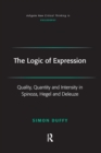 Image for The logic of expression: quality, quantity, and intensity in Spinoza, Hegel, and Deleuze