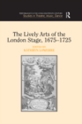 Image for The Lively Arts of the London Stage, 1675-1725