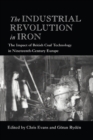 Image for The industrial revolution in iron: the impact of British coal technology in nineteenth-century Europe