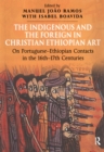 Image for The indigenous and the foreign in Christian Ethiopian art: on Portuguese-Ethiopian contacts in the 16th-17th centuries : papers from the fifth International Conference on the History of Ethiopian Art (Arrabida, 26-30 November 1999)