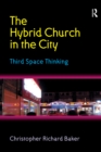 Image for The Hybrid Church in the City: Third Space Thinking