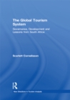 Image for The global tourism system: governance, development, and lessons from South Africa