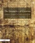 Image for The geometry of creation: architectural drawing and the dynamics of gothic design
