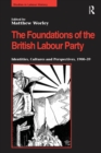 Image for The foundations of the British Labour Party: identities, cultures and perspectives, 1900-39