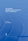 Image for The Eastern Mediterranean frontier of Latin Christendom : 6