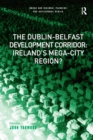 Image for The Dublin-Belfast development corridor: Ireland&#39;s mega-city region?
