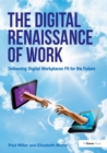 Image for The digital renaissance of work: delivering digital workplaces fit for the future