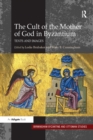 Image for The cult of the Mother of God in Byzantium: texts and images