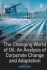 Image for Changing World of Oil: An Analysis of Corporate Change and Adaptation