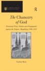 Image for The chancery of God: Protestant print, polemic and propaganda against the empire, Magdeburg, 1546-1551