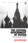 Image for The central government of Russia: from Gorbachev to Putin