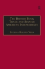 Image for The British book trade and Spanish American independence: education and knowledge transmission in transcontinental perspective