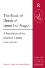 Image for The Book of Deeds of James I of Aragon: A Translation of the Medieval Catalan Llibre Dels Fets