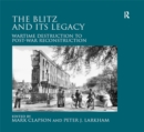 Image for The Blitz and its legacy: wartime destruction to post-war reconstruction